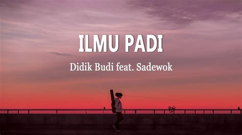 Didik Budi Feat Sadewok Ilmu Padi Lirik Lagu Youtube