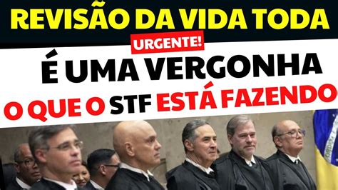 URGENTE REVISÃO DA VIDA TODA O STF NÃO PODE FAZER ISSO OS