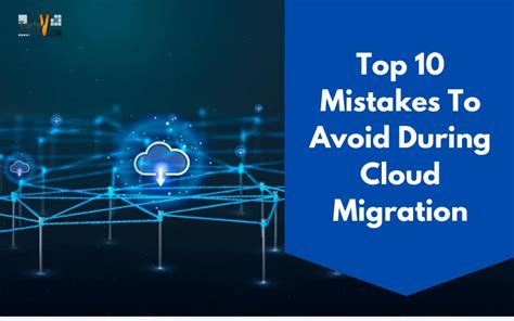 Top 10 Mistakes To Avoid During Cloud Migration