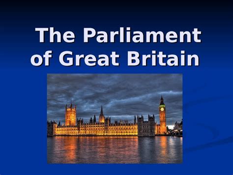 The Parliament of Great Britain The Parliament