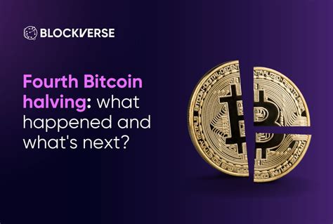 Fourth Bitcoin Halving What Happened And Whats Next The Blockverse