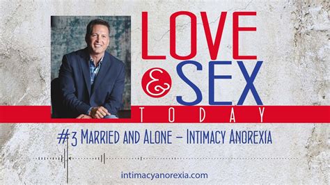 Love And Sex Today Podcast 3 Married And Alone Intimacy Anorexia With Dr Doug Weiss Youtube