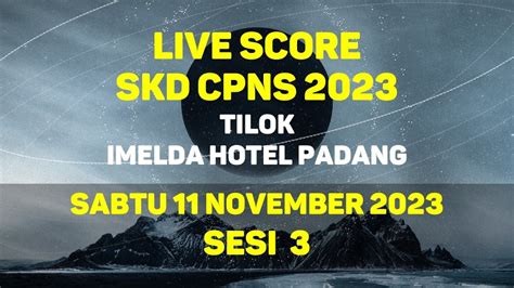 LIVE SCORE SKD CPNS TILOK IMELDA HOTEL 11 November 2023 Sesi 3 YouTube