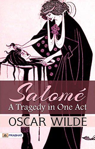 Salomé A Tragedy In One Act Oscar Wilde Presents A Captivating