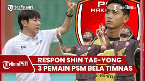 Respon Shin Tae Yong Tiga Punggawa PSM Perkuat Timnas Reza Berpeluang