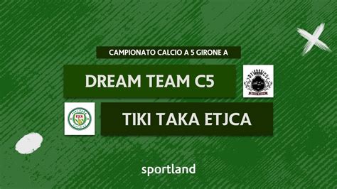 Highlights Calcio A Girone A Dream Team Vs Tiki Taka Etjca Youtube