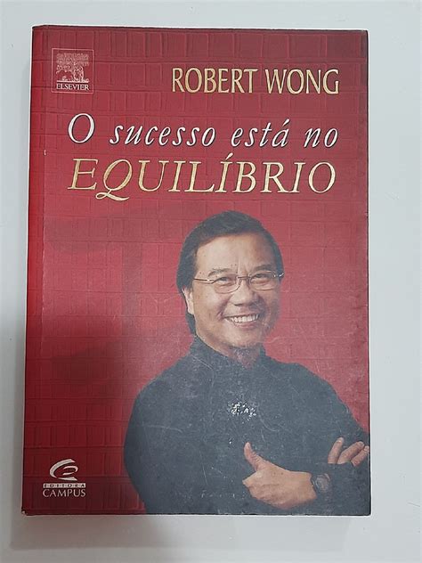 Livro O Sucesso Esta No Equilibrio Robert Wong Livro Editora Campus