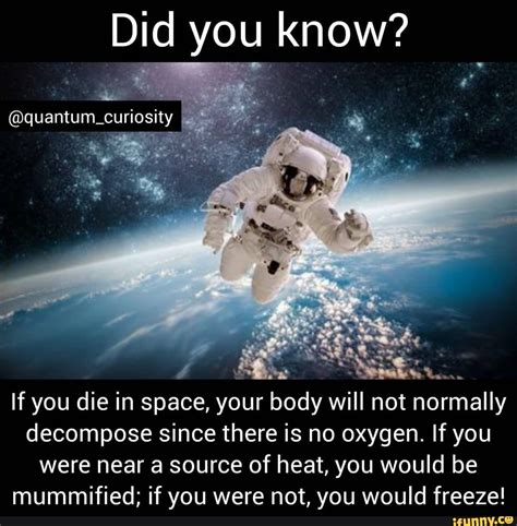 Did you know? @quantum_curiosity If you die in space, your body will ...