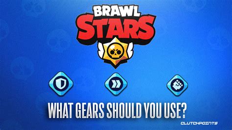 Brawl Stars Which Gears Are The Best And Which Should You Use