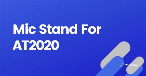 Mic Stand For AT2020 - Top Compatible Picks 2024