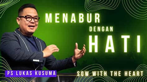 MENABUR DENGAN HATI Khotbah Ps Lukas Kusuma Minggu 28 January 2024