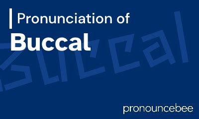 The Art Of Accurate Accents: 5 Tips To Master The Pronunciation Of 'Buccal'