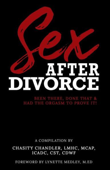 Sex After Divorce Been There Done That Had The Orgasm To Prove It By
