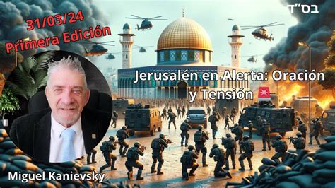 310324 Primera Ediciónpolicía De Jerusalén En Alerta Máxima 🚔 Oraciones En Ramadán 🕌 Youtube