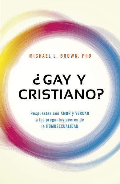 Gay Y Cristiano Respuestas Con Amor Y Verdad A Las Preguntas Acerca