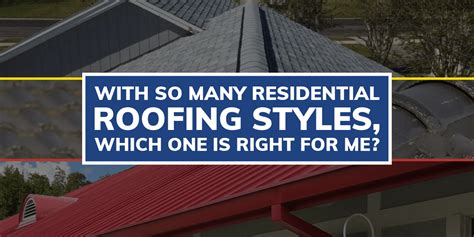 Residential Roofing Styles Which One Is Right For Me