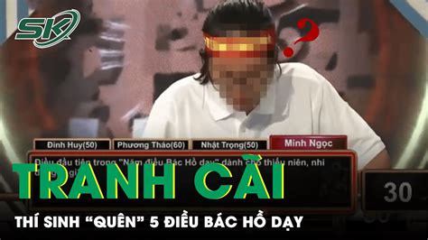 Tranh Cãi Gay Gắt Vụ Nữ Thí Sinh Đường Lên Đỉnh Olympia Quên 5 Điều Bác Hồ Dạy SKĐS YouTube