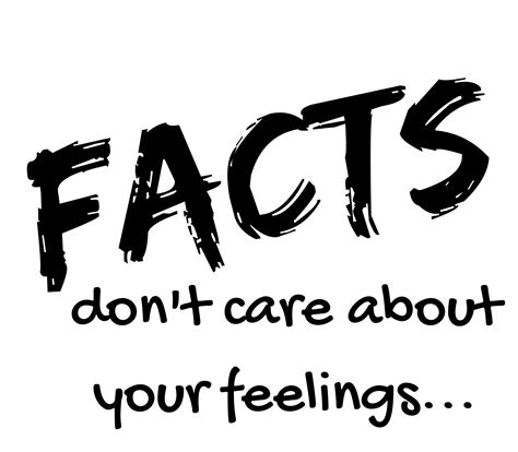 Facts Don't Care About Your Feelings Meaning 7