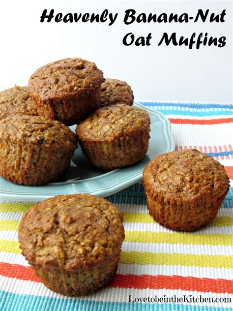 Heavenly Banana Nut Oat Muffins Love To Be In The Kitchen