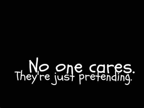 No One Cares, They Are Just Pretending Pictures, Photos, and Images for ...