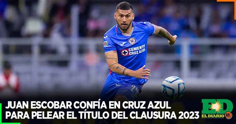 Juan Escobar Conf A En Cruz Azul Para Pelear El T Tulo Del Clausura