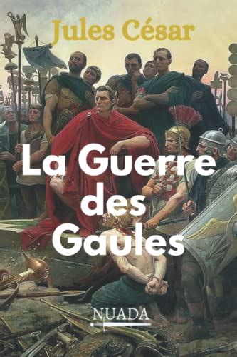 La Guerre des Gaules Texte intégral avec les cartes des campagnes et