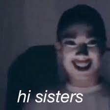 hi sisters Blank Template - Imgflip