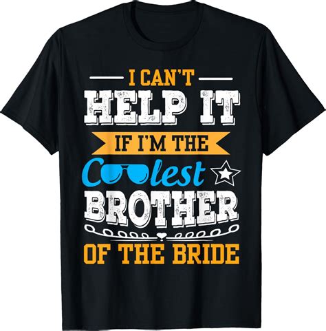 Hot Trending T Shirt With I Can T Help It I Am The Coolest Brother Of The Bride Groom Walmart