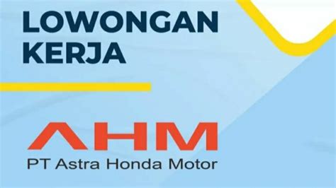 Info Loker Lowongan Kerja Dan Proses Perekrutan Karyawan Astra Honda Motor