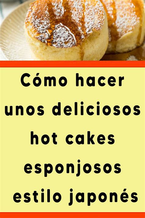 C Mo Hacer Unos Deliciosos Hot Cakes Esponjosos Estilo Japon S Hot Estilo Japon S Cake De