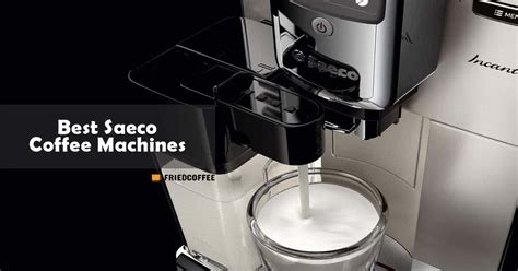 Best Saeco Espresso Machines - Top 5 Picks | FriedCoffee