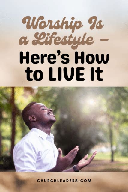 Worship Is A Lifestyle Heres How To Live It