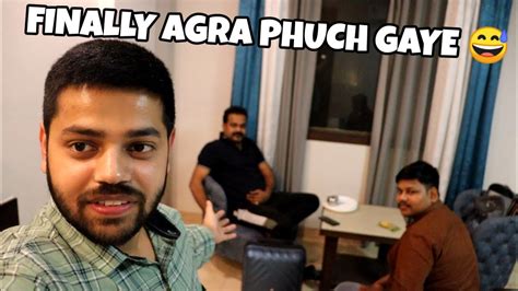 Finally Agra Pahuch Gaye 😅 Agra Youtube