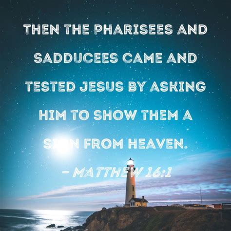 Matthew 161 Then The Pharisees And Sadducees Came And Tested Jesus By