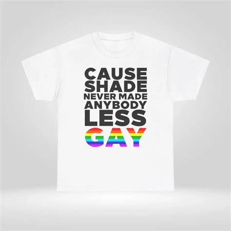 Shade Never Made Anybody Less Gay Shirt Lgbtq Pride Tee