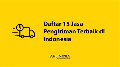 Daftar 15 Jasa Pengiriman Terbaik Di Indonesia