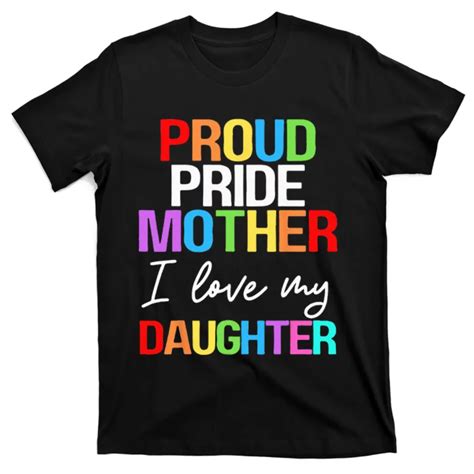 Proud Pride Mother I Love My Daughter Mom Lesbian LGBTQ T Sh Inspire Uplift