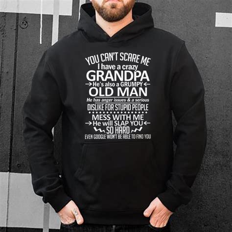 Original You Cant Scare Me I Have A Crazy Grandpa Hes Also A Grumpy