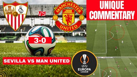 Sevilla Vs Manchester United 3 0 Live Stream Europa League Football