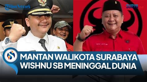 MANTAN WALI KOTA SURABAYA WHISNU SAKTI BUANA MENINGGAL DUNIA PDIP