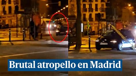 El Brutal Atropello De Un Hombre En Plena Calle De Madrid Youtube