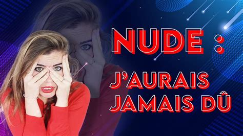 NUDE J AURAIS JAMAIS DÛ L ENVOYER YouTube