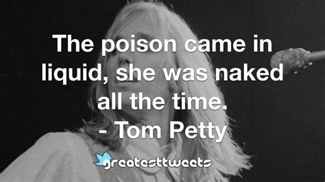 The Poison Came In Liquid She Was Naked All The Time GreatestTweets