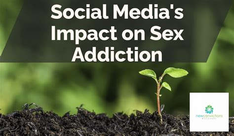 Social Medias Impact On Sex Addiction New Convictions Recovery