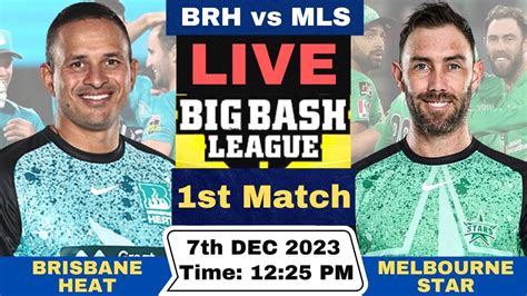 Live Brisbane Heat Vs Melbourne Stars Brh Vs Mls Live St T Match