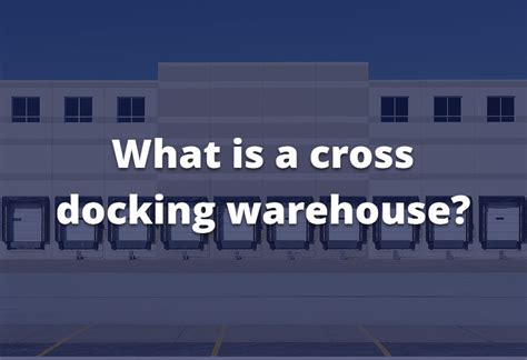 Keep it moving: What is a cross docking warehouse?