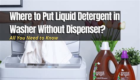 Where To Put Liquid Detergent In Washer Without Dispenser Myhomedwelling