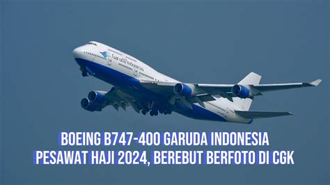 HAJI 2024 Pesawat Terbang Boeing B747 412 Garuda Indonesia Take Off Di