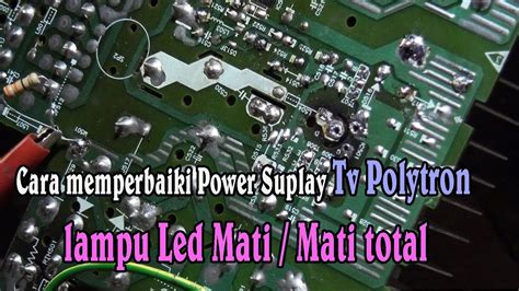 Cara Memperbaiki Power Suplay Tv Polytron Mati Total Youtube