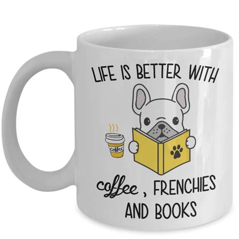 French Bulldog Life Is Better With Coffee Frenchies And Books Mug